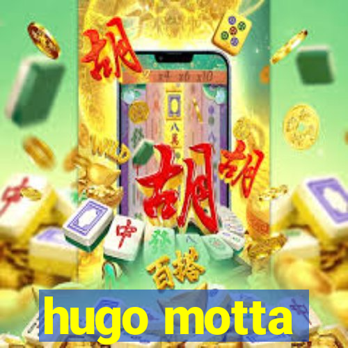 hugo motta